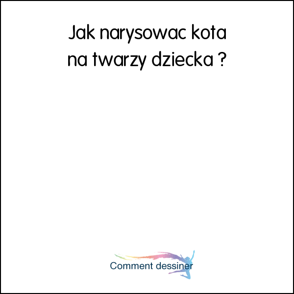 Jak narysować kota na twarzy dziecka